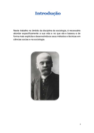 3
Neste trabalho no âmbito da disciplina da sociologia, é necessário
abordar especificamente a sua vida e no que ela e bas...