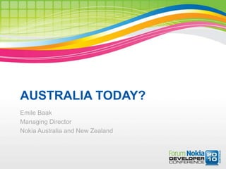 AUSTRALIA TODAY? Emile Baak Managing Director Nokia Australia and New Zealand 