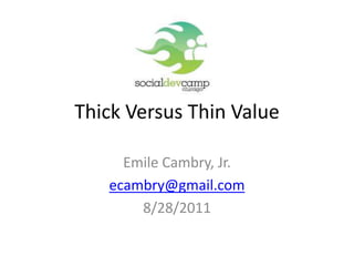 Thick Versus Thin Value Emile Cambry, Jr. ecambry@gmail.com 8/28/2011 