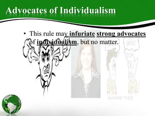 Advocates of Individualism
• This rule may infuriate strong advocates
of individualism, but no matter.
 