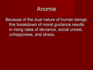 AAnnoommiiee 
BBeeccaauussee ooff tthhee dduuaall nnaattuurree ooff hhuummaann bbeeiinnggss 
tthhiiss bbrreeaakkddoowwnn ooff mmoorraall gguuiiddaannccee rreessuullttss 
iinn rriissiinngg rraatteess ooff ddeevviiaannccee,, ssoocciiaall uunnrreesstt,, 
uunnhhaappppiinneessss,, aanndd ssttrreessss.. 
 