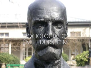 SOCIOLOGIA DE
ÉMILE DURKHEIM
 