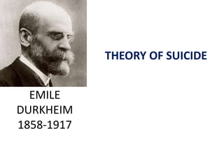 EMILE
DURKHEIM
1858-1917
THEORY OF SUICIDE
 