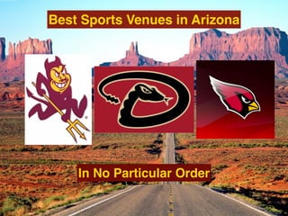 Best Sports Venues in Arizona
In No Particular Order
 