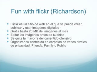 Fun with flickr (Richardson) ,[object Object],[object Object],[object Object],[object Object],[object Object]