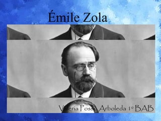 Émile Zola
Valeria Posso Arboleda 1º BAB
 