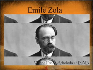 Émile Zola
Valeria Posso Arboleda 1º BAB
 