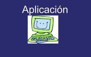 Aplicación 
 