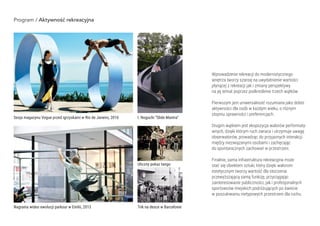 Program / Aktywność rekreacyjna
Wprowadzenie rekreacji do modernistycznego
wnętrza tworzy szansę na uwydatnienie wartości
...