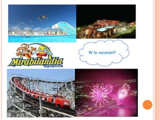 W le vacanze!!!
 