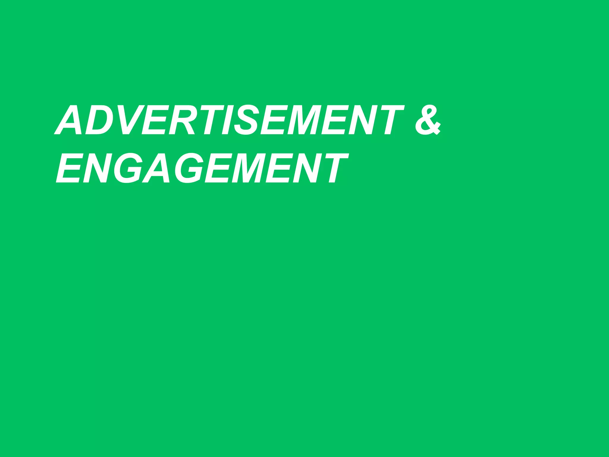 ADVERTISEMENT &
ENGAGEMENT
 