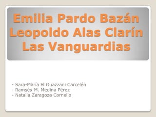 Emilia Pardo Bazán
Leopoldo Alas Clarín
Las Vanguardias
- Sara-María El Ouazzani Carcelén
- Ramsés-M. Medina Pérez
- Natalia Zaragoza Cornelio

 