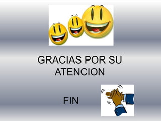 GRACIAS POR SU
ATENCION
FIN