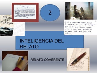 2
INTELIGENCIA DEL
RELATO
RELATO COHERENTE