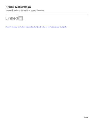Emilia Karolewska
Regional Senior Accountant at Mentor Graphics
Nawi## kontakt z u#ytkownikiem Emilia Karolewska za po#rednictwem LinkedIn
Strona2
 
