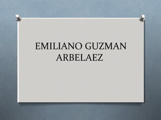EMILIANO GUZMAN
ARBELAEZ
 