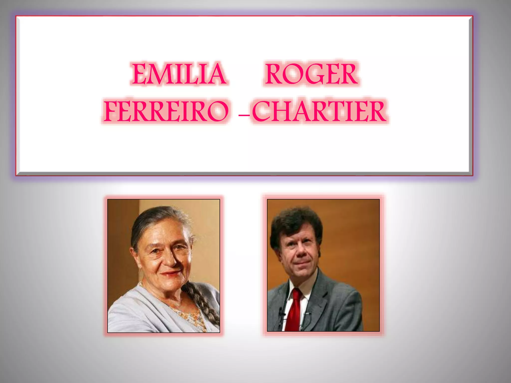 EMILIA ROGER
FERREIRO -CHARTIER