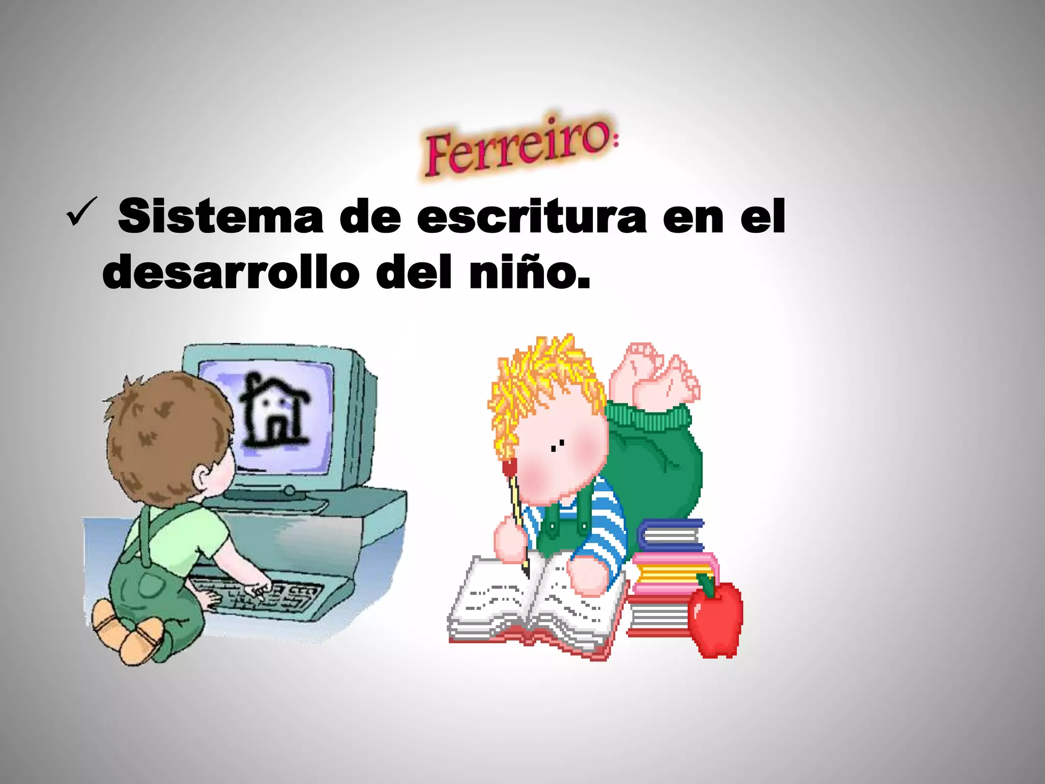  Sistema de escritura en el
desarrollo del niño.
