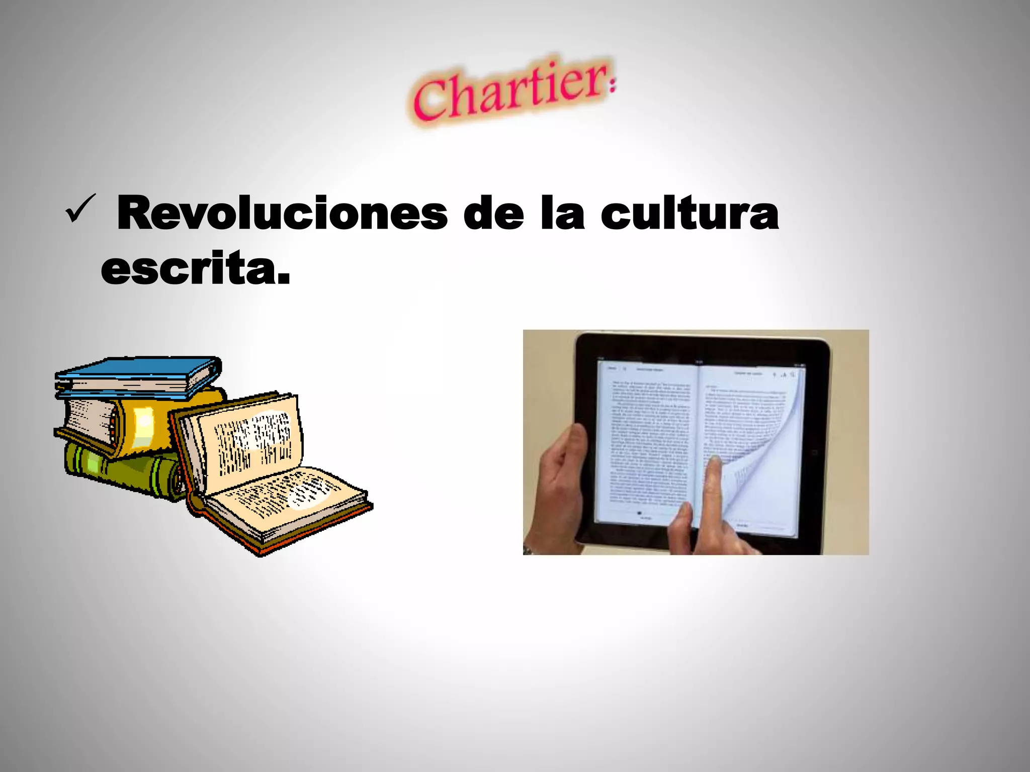  Revoluciones de la cultura
escrita.