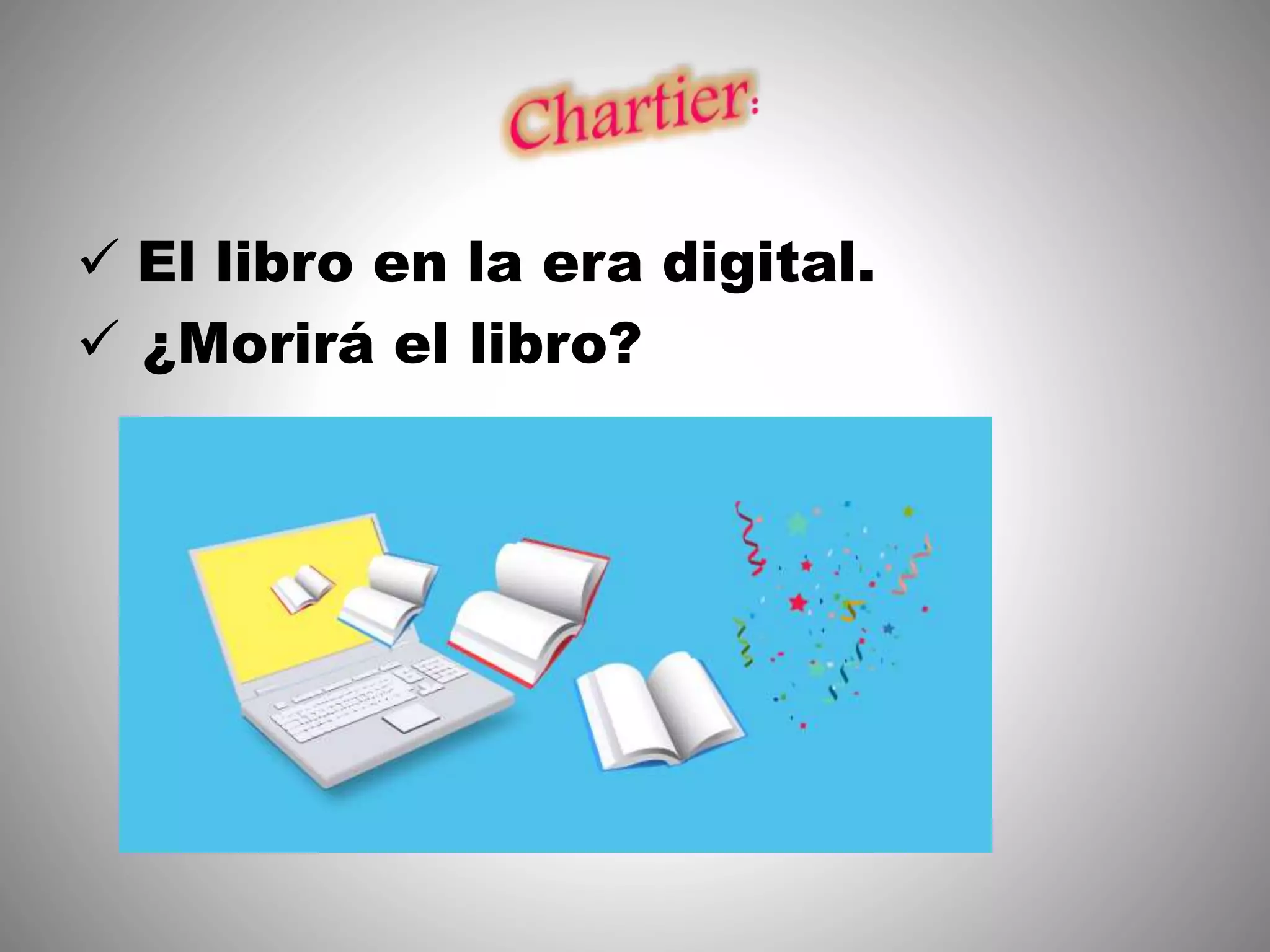  El libro en la era digital.
¿Morirá el libro?