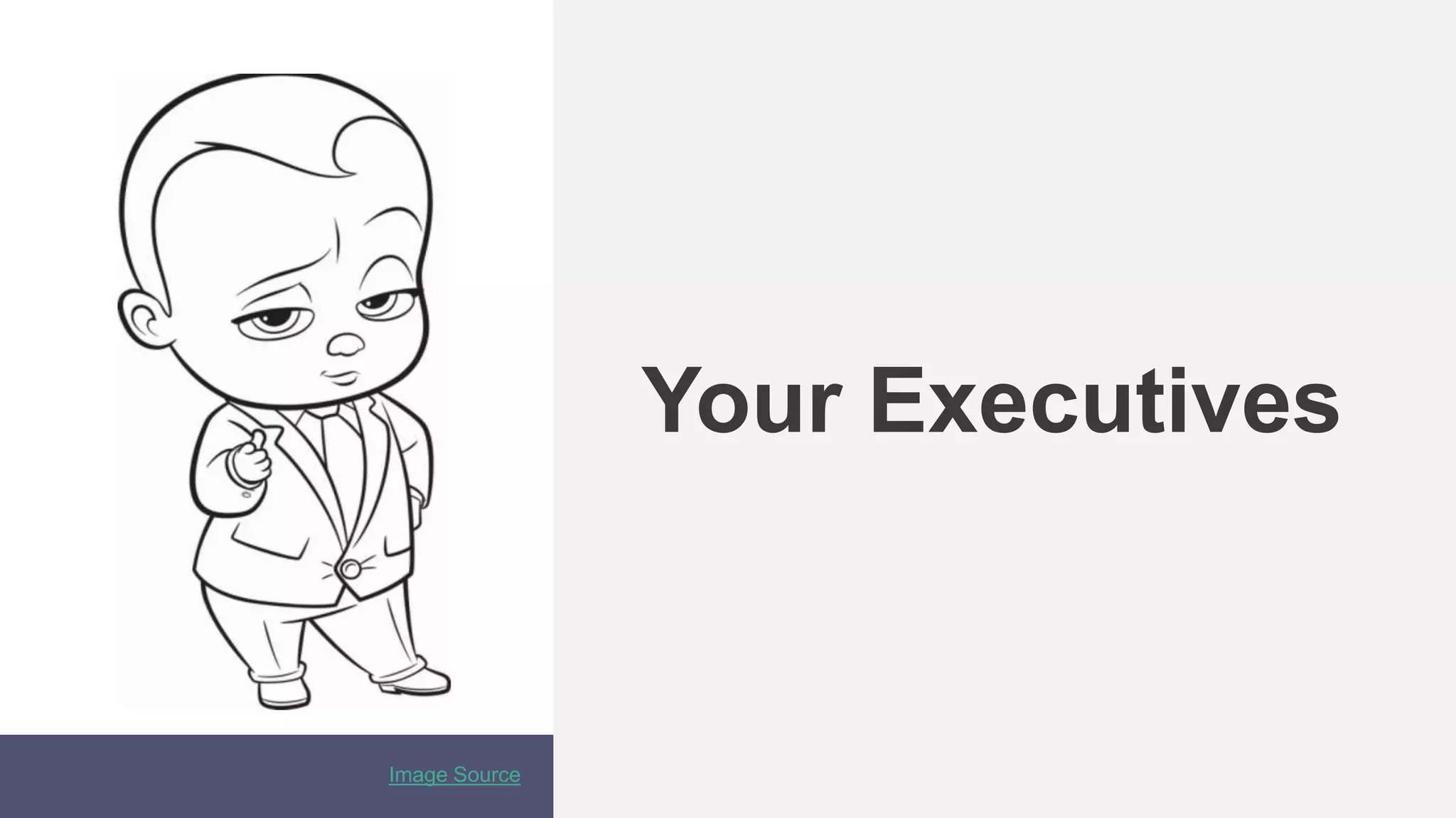 Your Executives
Image Source
 