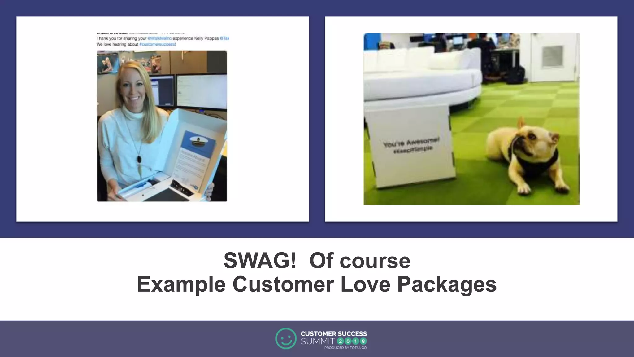 SWAG! Of course
Example Customer Love Packages
 