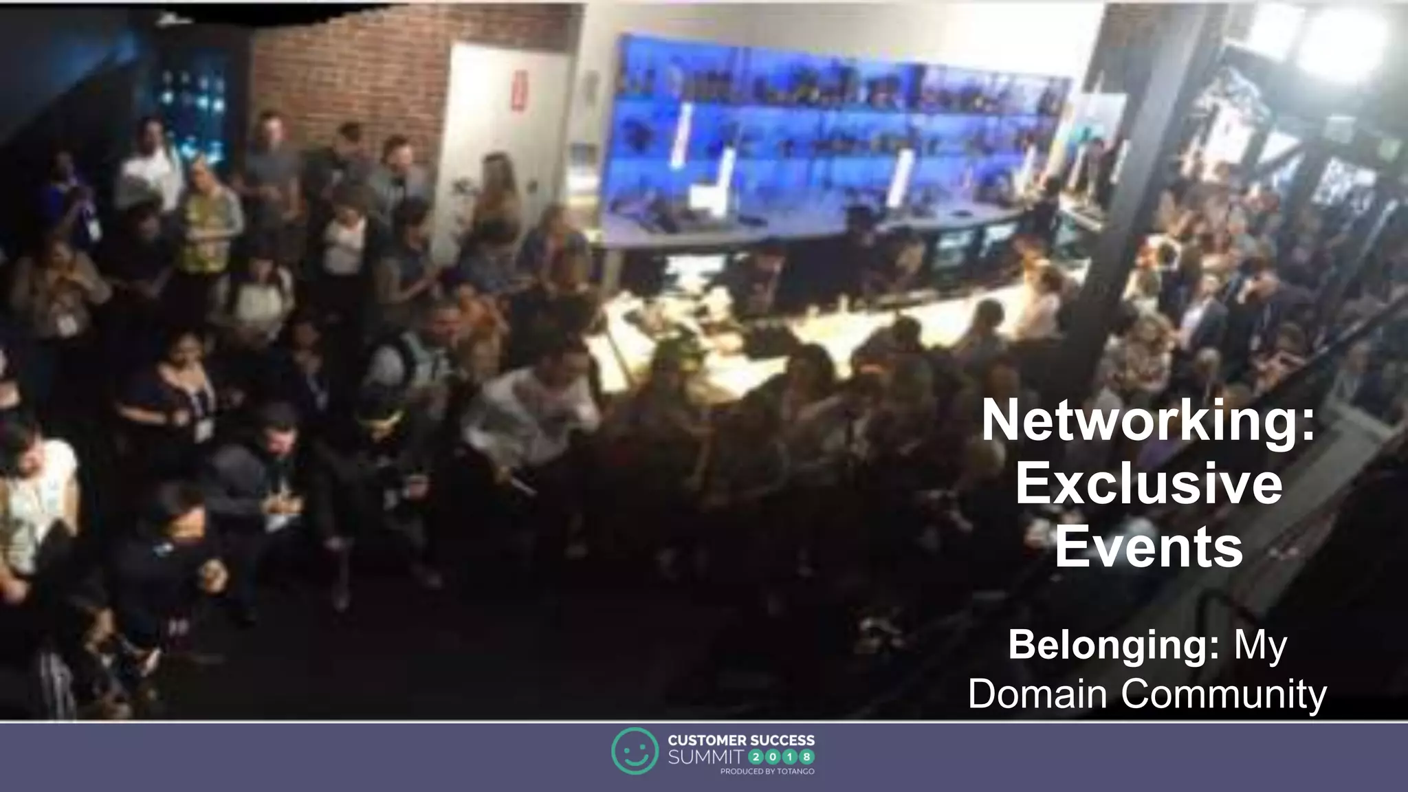 Networking:
Exclusive
Events
Belonging: My
Domain Community
 