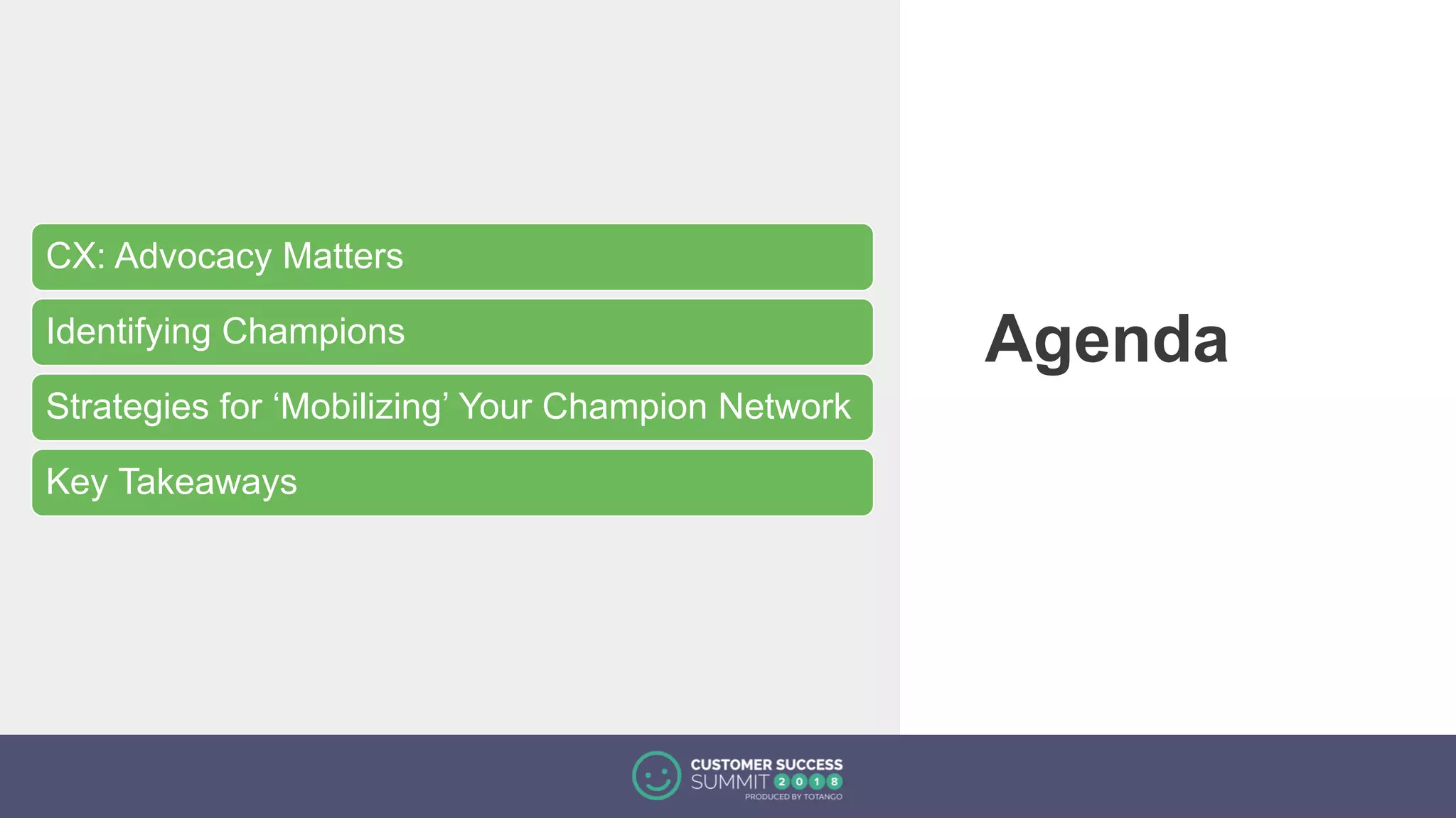 Agenda
CX: Advocacy Matters
Identifying Champions
Strategies for ‘Mobilizing’ Your Champion Network
Key Takeaways
 