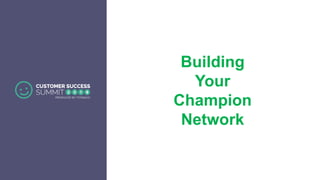 Building
Your
Champion
Network
 