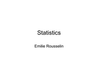 Statistics Emilie Rousselin 