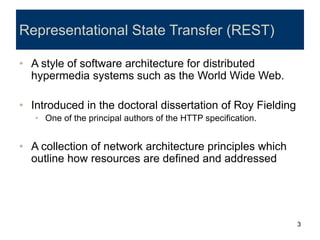 3
Representational State Transfer (REST)
• A style of software architecture for distributed
hypermedia systems such as the...