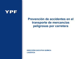 Prevención de accidentes en el transporte de mercancías peligrosas por carretera DIRECCIÓN EJECUTIVA QUÍMICA LOGÍSTICA 