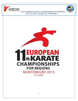 11th EUROPEAN KARATE CHAMPIONSHIPS FOR REGIONS
      June 8-9.2013, Herceg Novi, Montenegro




                  1
 