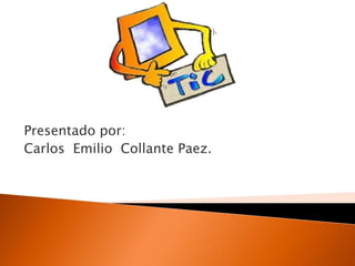 Presentado por:
Carlos Emilio Collante Paez.
 