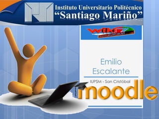 Emilio
Escalante
IUPSM - San Cristóbal
 