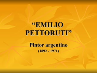 “ EMILIO  PETTORUTI” Pintor argentino (1892 - 1971) 