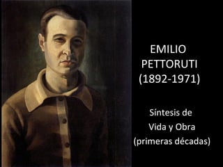 EMILIO  PETTORUTI (1892-1971) Síntesis de  Vida y Obra (primeras décadas) 