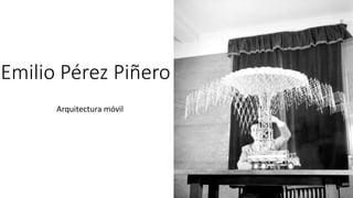 Emilio Pérez Piñero
Arquitectura móvil
 