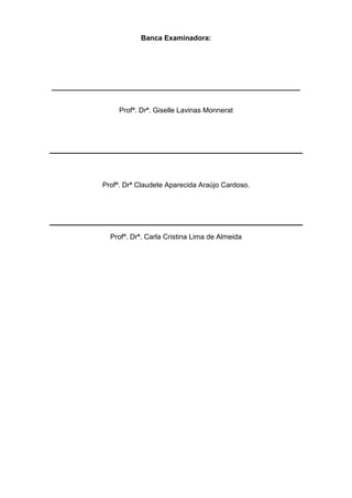 Banca Examinadora:
_______________________________________________________________
Profª. Drª. Giselle Lavinas Monnerat
Profª. Drª Claudete Aparecida Araújo Cardoso.
Profª. Drª. Carla Cristina Lima de Almeida
 