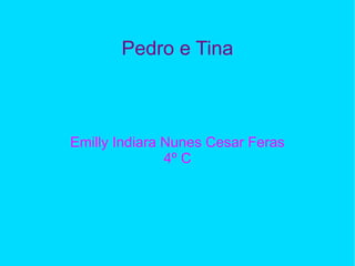 Pedro e Tina Emilly Indiara Nunes Cesar Feras 4º C 