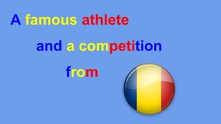 A famous athlete
and a competition
from
 