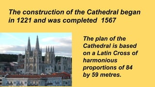 The construction of the Cathedral began
in 1221 and was completed 1567
The plan of the
Cathedral is based
on a Latin Cross...