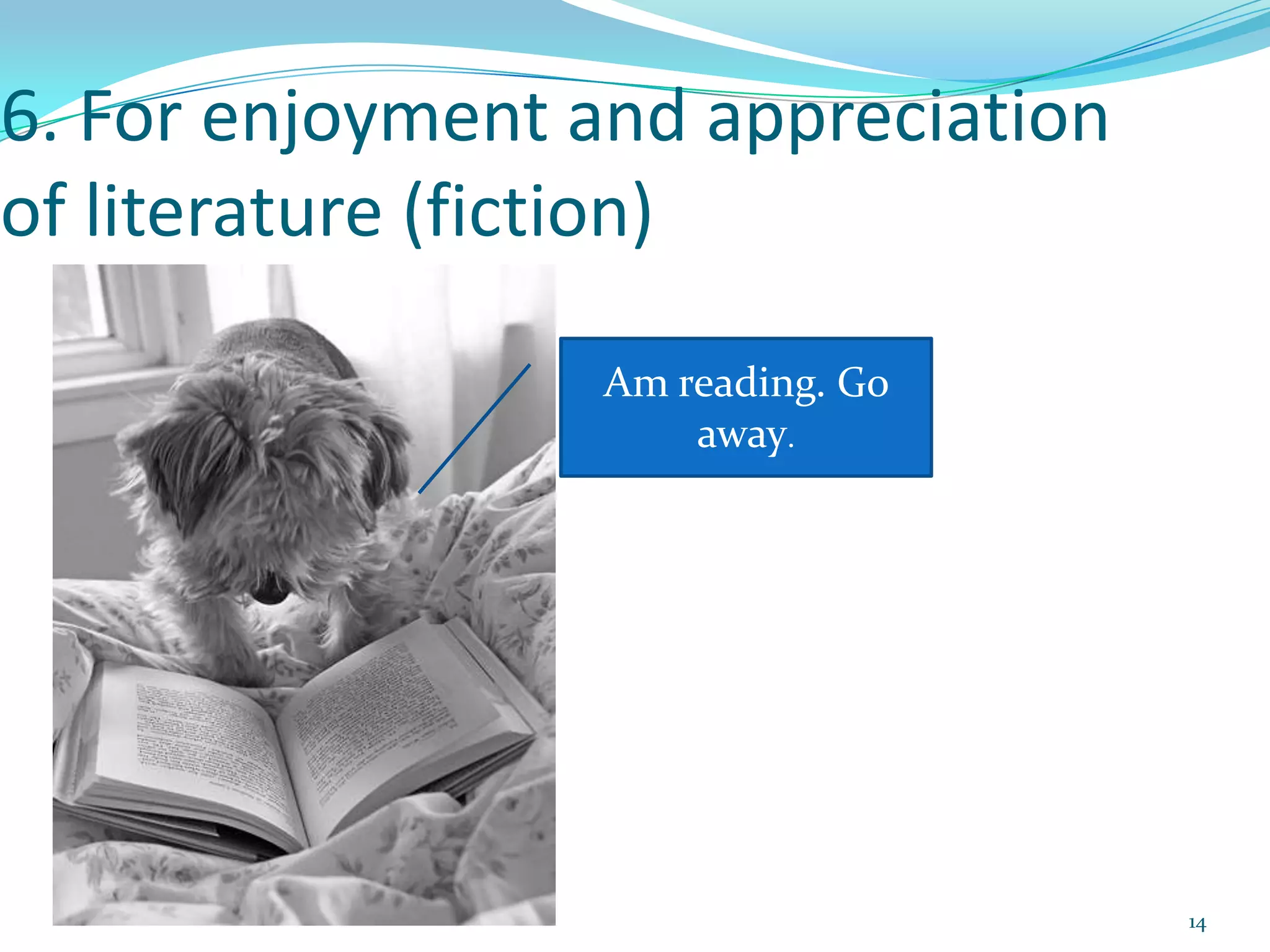 146. For enjoyment and appreciation of literature (fiction)Am reading. Go away.