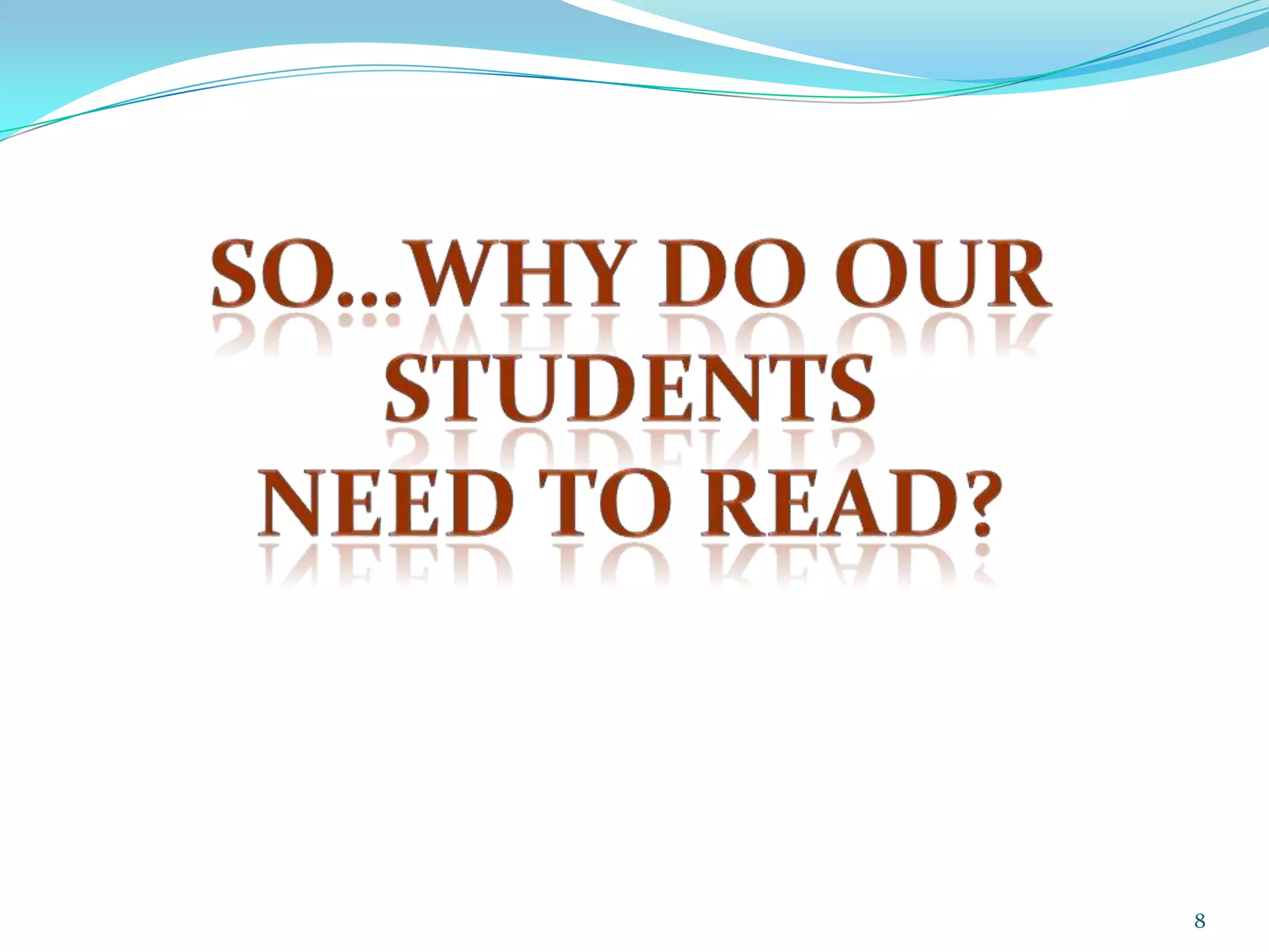 8So…why do our students need to read?