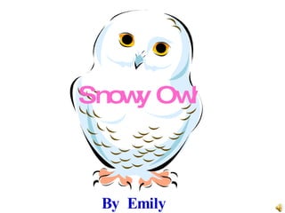 Snowy Owl By Emily 