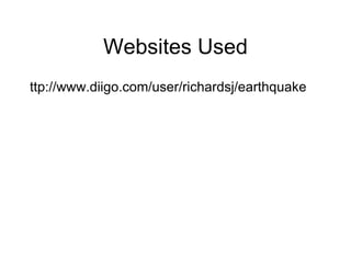 Websites Used ttp://www.diigo.com/user/richardsj/earthquake 