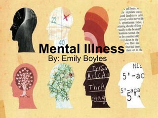 Mental Illness
 By: Emily Boyles
 