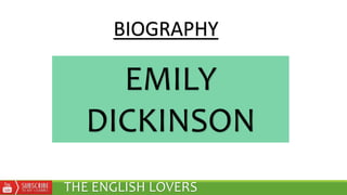 EMILY
DICKINSON
THE ENGLISH LOVERS
BIOGRAPHY
 