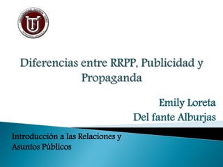 Emily Loreta
Del fante Alburjas
Introducción a las Relaciones y
Asuntos Públicos
 