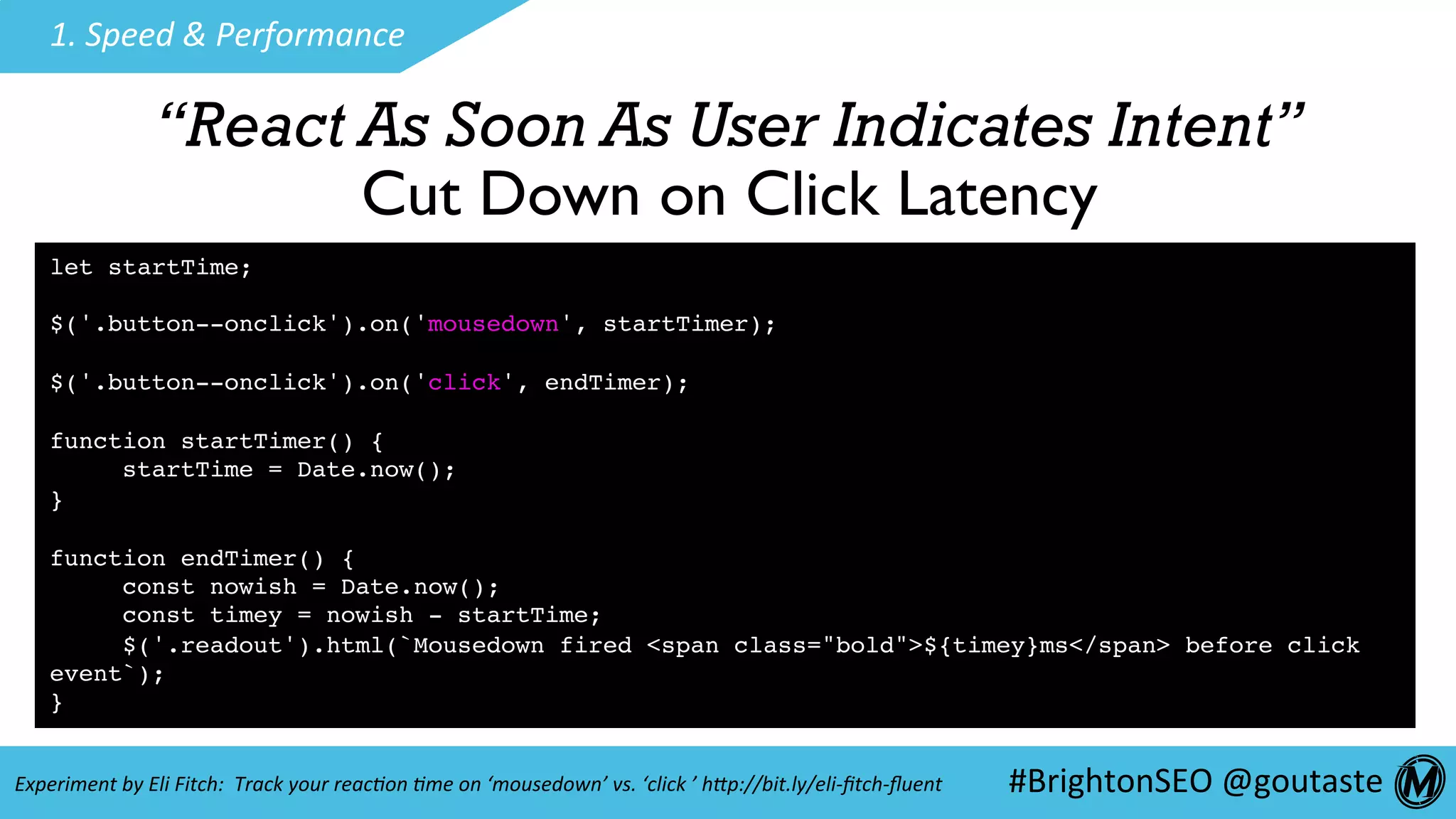 #BrightonSEO	@goutaste	
1.	Speed	&	Performance	
Predictive Preloading**unfortunately a desktop-only trick
hEps://github.com/SamKnows/futurelink							hEps://github.com/SamKnows/vue-futurelink	
Optimize for Next Page Load
 